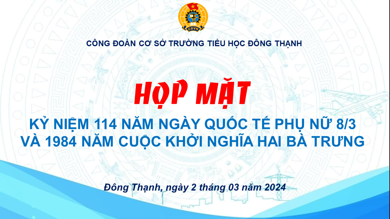 HỌP MẶT KỶ NIỆM NGÀY QUỐC TẾ PHỤ NỮ 8/3 VÀ KHỞI NGHĨA HAI BÀ TRƯNG